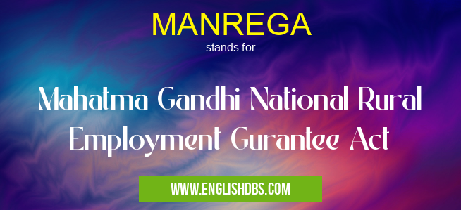 MANREGA means Mahatma Gandhi National Rural Employment Gurantee Act MANREGA