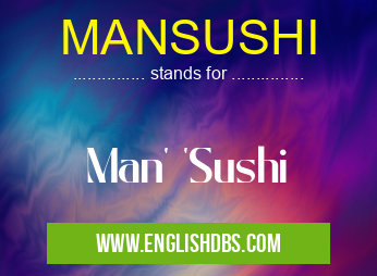 MANSUSHI means Man' 'Sushi MANSUSHI