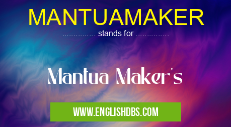 MANTUAMAKER means Mantua Maker's MANTUAMAKER