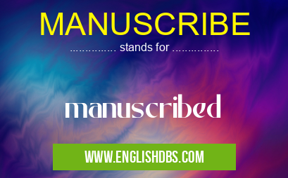 MANUSCRIBE means manuscribed MANUSCRIBE
