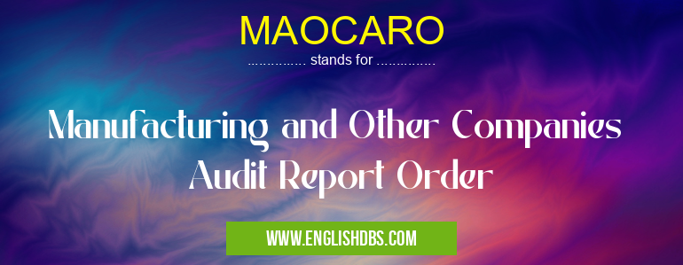 MAOCARO means Manufacturing and Other Companies
Audit Report Order MAOCARO