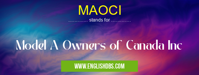 MAOCI means Model A Owners of Canada Inc MAOCI