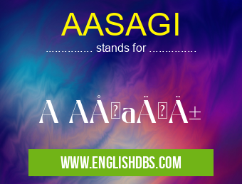 AASAGI means A Aşağı AASAGI