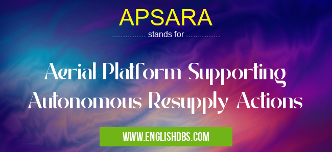 APSARA means Aerial Platform Supporting Autonomous Resupply Actions APSARA