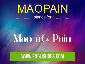 MAOPAIN means Mao “ Pain MAOPAIN