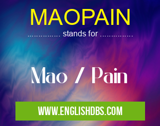 MAOPAIN means Mao / Pain MAOPAIN