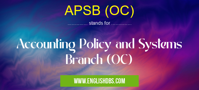 APSB (OC) means Accounting Policy and Systems Branch (OC) APSB (OC)