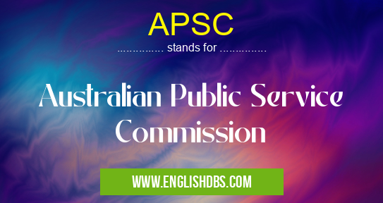 APSC means Australian Public Service Commission APSC