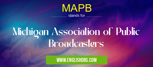 MAPB means Michigan Association of Public Broadcasters MAPB