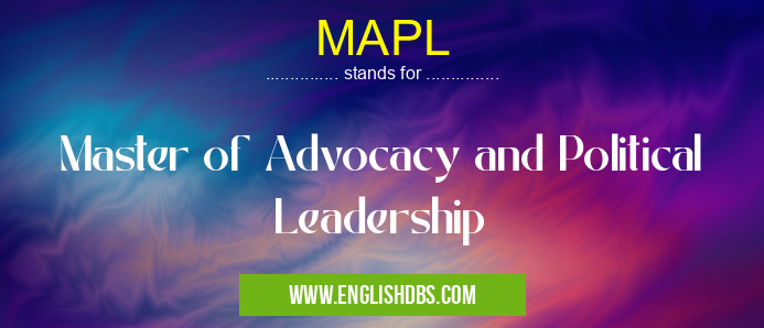 MAPL means Master of Advocacy and Political Leadership MAPL