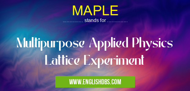 MAPLE means Multipurpose Applied Physics Lattice Experiment MAPLE