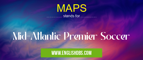 MAPS means Mid-Atlantic Premier Soccer MAPS
