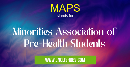 MAPS means Minorities Association of Pre-Health Students MAPS