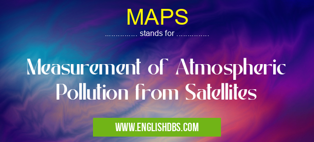 MAPS means Measurement of Atmospheric Pollution from Satellites MAPS