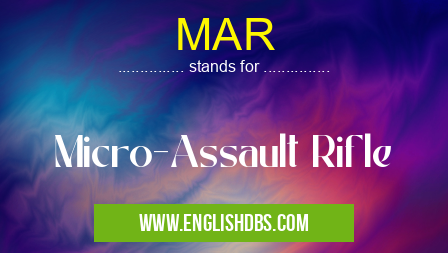 MAR means Micro-Assault Rifle MAR