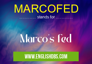 MARCOFED means Marco's fed MARCOFED