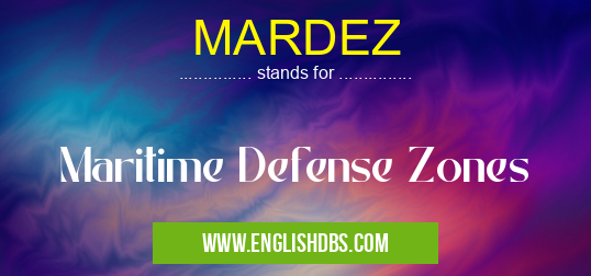 MARDEZ means Maritime Defense Zones MARDEZ