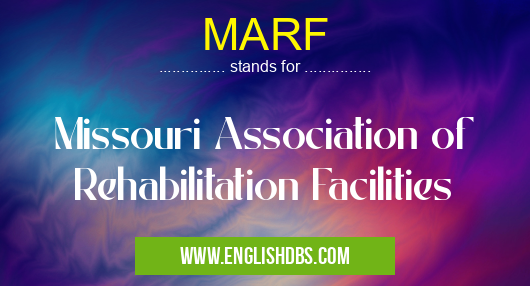 MARF means Missouri Association of Rehabilitation Facilities MARF