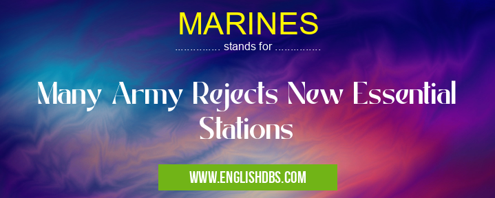 MARINES means Many Army Rejects New Essential Stations MARINES
