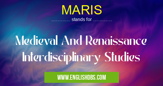 MARIS means Medieval And Renaissance Interdisciplinary Studies MARIS