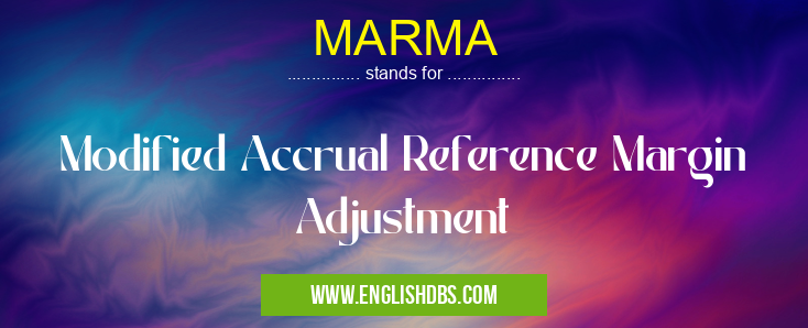 MARMA means Modified Accrual Reference Margin Adjustment MARMA