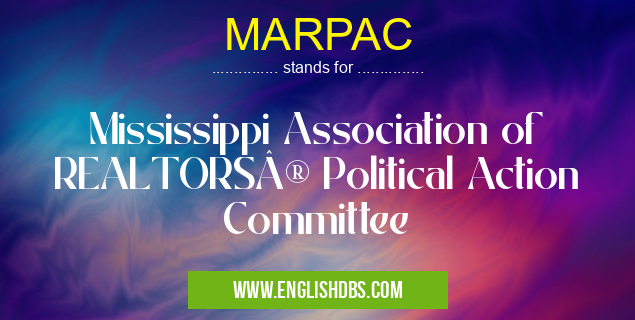 MARPAC means Mississippi Association of REALTORS® Political Action Committee MARPAC