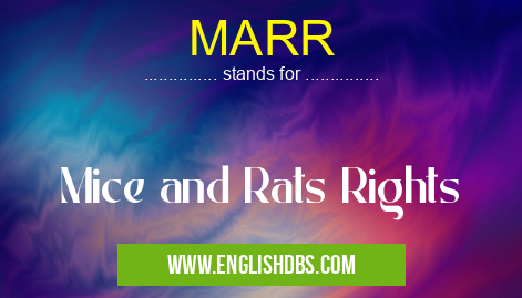 MARR means Mice and Rats Rights MARR