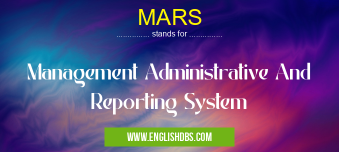 MARS means Management Administrative And Reporting System MARS