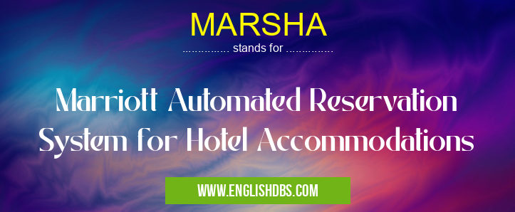 MARSHA means Marriott Automated Reservation System for Hotel Accommodations MARSHA