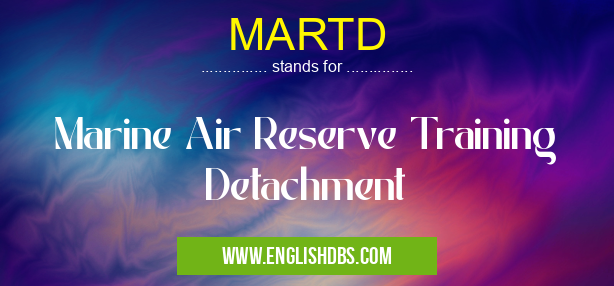 MARTD means Marine Air Reserve Training Detachment MARTD
