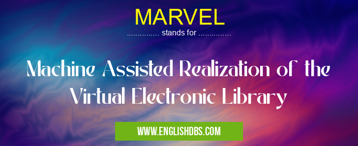 MARVEL means Machine Assisted Realization of the Virtual Electronic Library MARVEL
