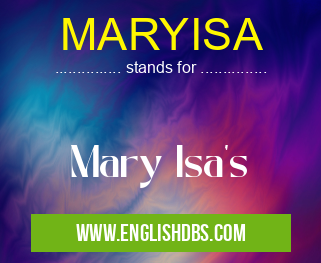 MARYISA means Mary Isa's MARYISA
