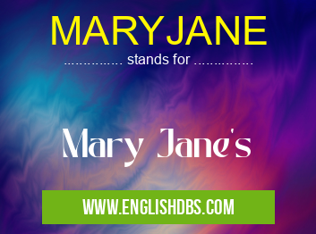 MARYJANE means Mary Jane's MARYJANE