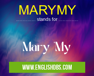 MARYMY means Mary 'My MARYMY