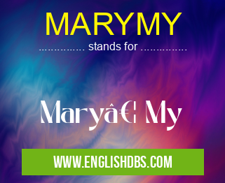 MARYMY means Mary… My MARYMY