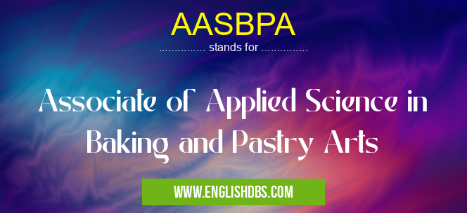 AASBPA means Associate of Applied Science in Baking and Pastry Arts AASBPA