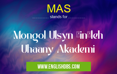 MAS means Mongol Ulsyn Šinžleh Uhaany Akademi MAS
