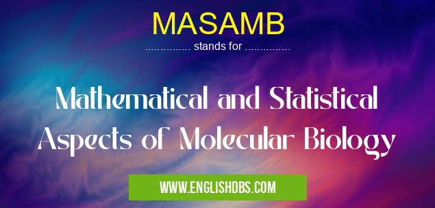 MASAMB means Mathematical and Statistical Aspects of Molecular Biology MASAMB