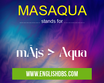 MASAQUA means más > Aqua MASAQUA