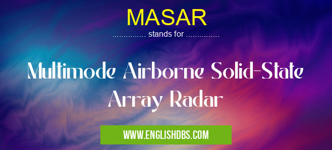 MASAR means Multimode Airborne Solid-State Array Radar MASAR