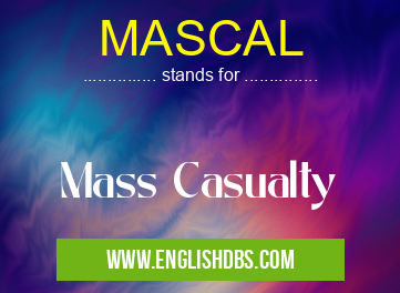 MASCAL means Mass Casualty MASCAL