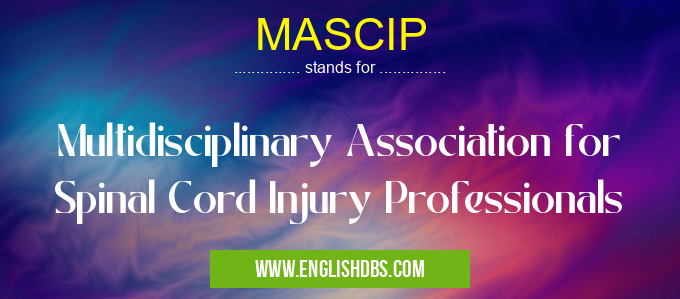 MASCIP means Multidisciplinary Association for Spinal Cord Injury Professionals MASCIP