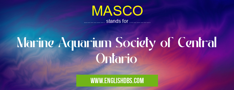 MASCO means Marine Aquarium Society of Central Ontario MASCO