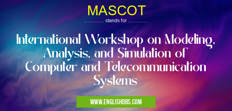 MASCOT means International Workshop on Modeling, Analysis, and Simulation of Computer and Telecommunication Systems MASCOT