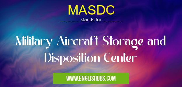 MASDC means Military Aircraft Storage and Disposition Center MASDC