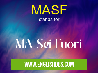 MASF means MA Sei Fuori MASF