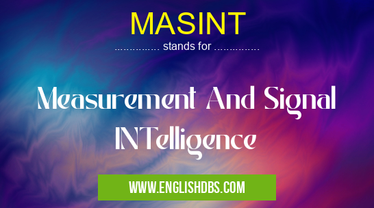 MASINT means Measurement And Signal INTelligence MASINT