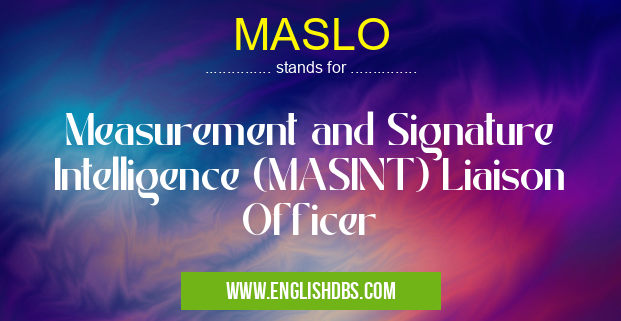 MASLO means Measurement and Signature Intelligence (MASINT) Liaison Officer MASLO