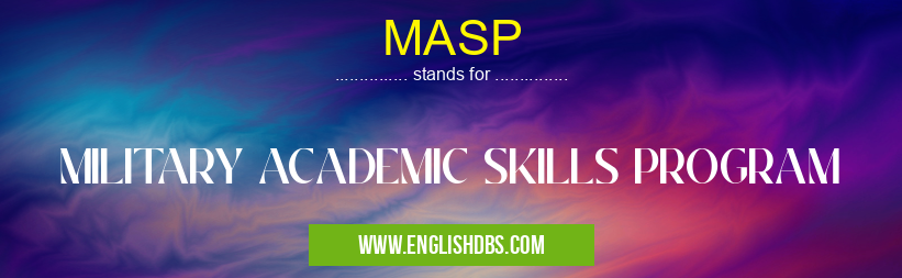 MASP means MILITARY ACADEMIC SKILLS PROGRAM MASP
