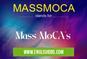 MASSMOCA means Mass MoCA's MASSMOCA
